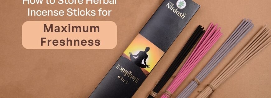 How to Store Herbal Incense Sticks for Maximum Freshness?