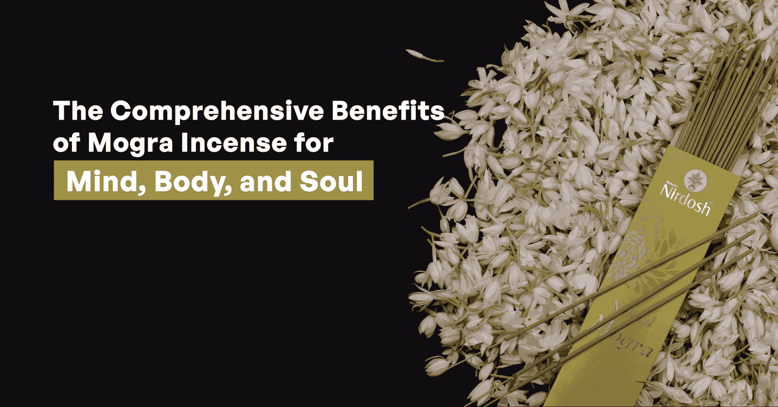 The Comprehensive Benefits of Mogra Incense for Mind, Body, and Soul