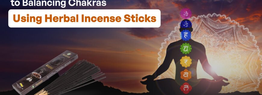 Complete Guide to Balancing Chakras Using Herbal Incense Sticks