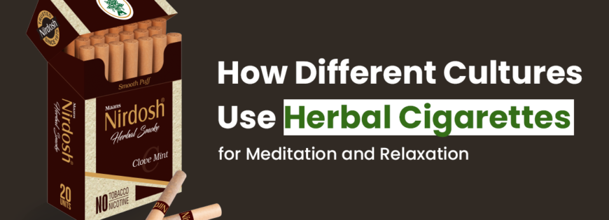 How Different Cultures Use Herbal Cigarettes for Meditation And Relaxation